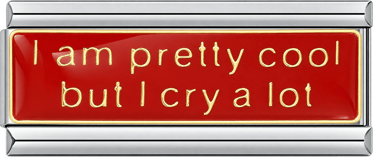 I Am Pretty Cool But I Cry A Lot Double Charm