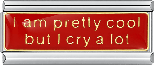 I Am Pretty Cool But I Cry A Lot Double Charm